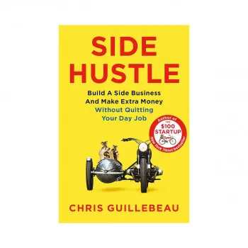 Side Hustle : Build a Side Business and Make Extra Money 
