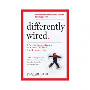 Differently Wired: A Parent's Guide to Raising an Atypical Child with Confidence 