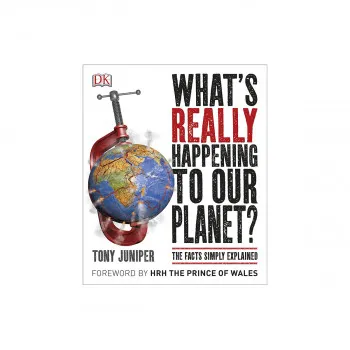 What's Really Happening to Our Planet?: The Facts Simply Explained 