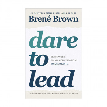 Dare to Lead : Brave Work. Tough Conversations. Whole Hearts 