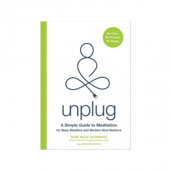 Unplug : A Simple Guide to Meditation for Busy Skeptics and Modern Soul Seekers 