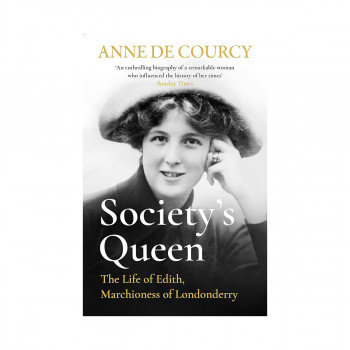 Society's Queen : The Life of Edith, Marchioness of Londonderry 