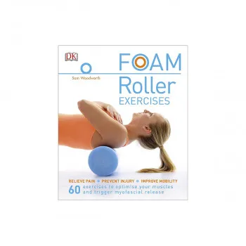 Foam Roller Exercises : Relieve Pain, Prevent Injury, Improve Mobility 
