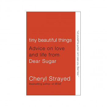 Tiny Beautiful Things : Advice on Love and Life from Dear Sugar 