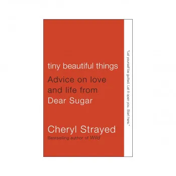 Tiny Beautiful Things : Advice on Love and Life from Dear Sugar 