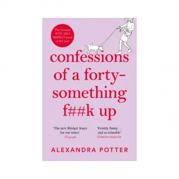 Confessions of a Forty-Something F**k Up 