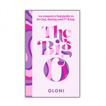 The Big O : An Empowering Guide to Loving, Dating and F*cking 