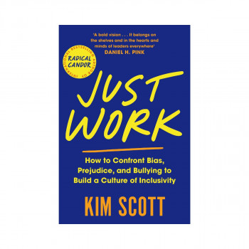 Just Work: How to Root Out Bias, Prejudice, and Bullying to Build a Kick-Ass... 