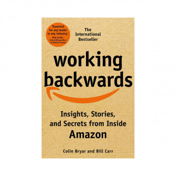 Working Backwards: Insights, Stories, and Secrets from Inside Amazon 