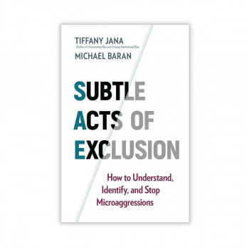 Subtle Acts of Exclusion: How to Understand, Identify, and Stop Microaggressions 