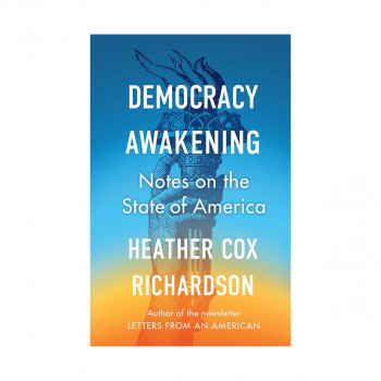 Democracy Awakening: Notes on the State of America 