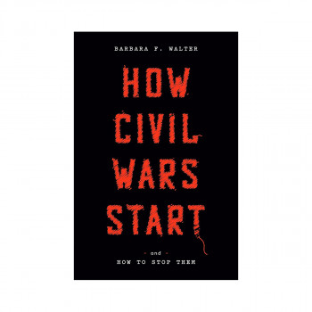 How Civil Wars Start: And How to Stop Them 