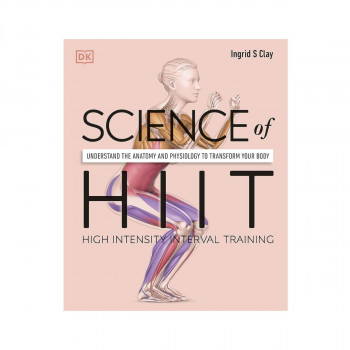Science of HIIT: Understand the Anatomy and Physiology to Transform Your Body 