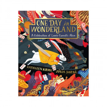 One Day in Wonderland: A Celebration of Lewis Carroll's Alice 