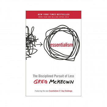 Essentialism: The Disciplined Pursuit of Less 