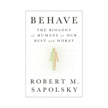 Behave: The Biology of Humans at Our Best and Worst 