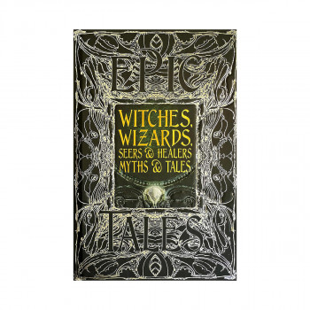 Witches, Wizards, Seers & Healers Myths & Tales: Epic Tales 