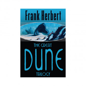 The Great Dune Trilogy : Dune, Dune Messiah, Children of Dune 