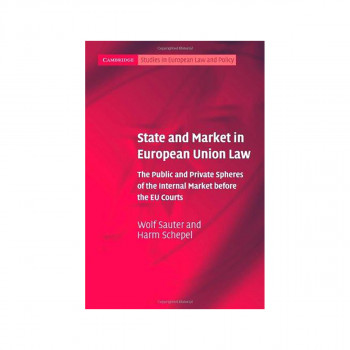 State and Market in European Union Law : The Public and Private Spheres of the I 