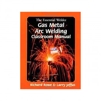 The Essential Welder : Gas Metal Arc Welding Projects 