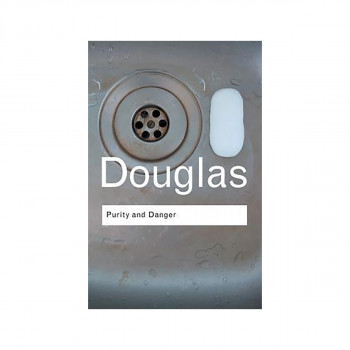 Purity and Danger : An Analysis of Concepts of Pollution and Taboo 