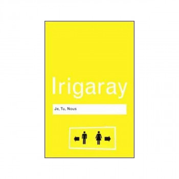 Je, Tu, Nous: Towards a Culture of Difference - Routledge Classics 