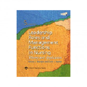 Leadership Roles and Management Functions in Nursing : Theory and Application 