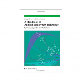 A Handbook of Applied Biopolymer Technology : Synthesis, Degradation and Applica 