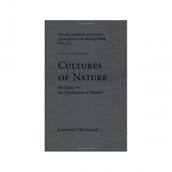Social Science and the Challenge of Relativism v. 3; Cultures of Nature - An Ess 