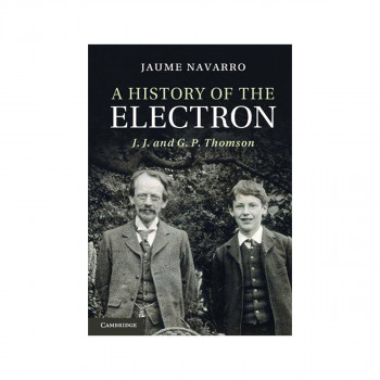 A History of the Electron : J. J. and G. P. Thomson 