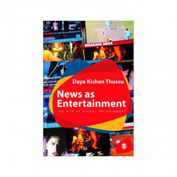 News as Entertainment : The Rise of Global Infotainment 