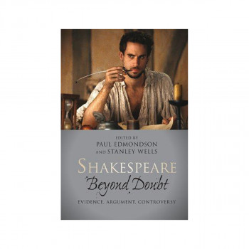 Shakespeare beyond Doubt : Evidence, Argument, Controversy 