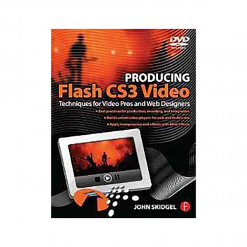 Producing Flash CS3 Video : Techniques for Video Pros and Web Designers 