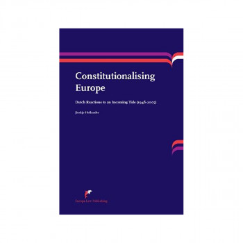 Constitutionalising Europe : Dutch Reactions to an Incoming Tide (1948-2005) 