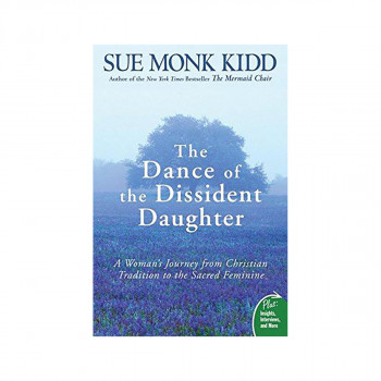 The Dance of the Dissident Daughter : A Woman's Journey from Christian Tradition 