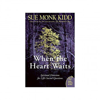 When The Heart Waits : Spiritual Direction For Life's Sacred Questions 