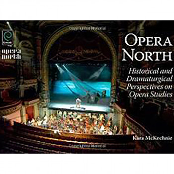 Opera North : Historical and Dramaturgical Perspectives on Opera Studies 