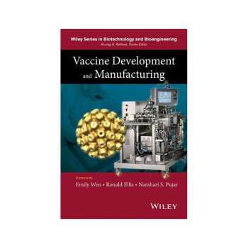 Vaccine Development and Manufacturing - Wiley Series in Biotechnology and Bioeng 