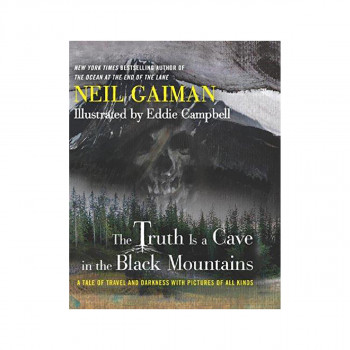 The Truth Is a Cave in the Black Mountains : A Tale of Travel and Darkness with 