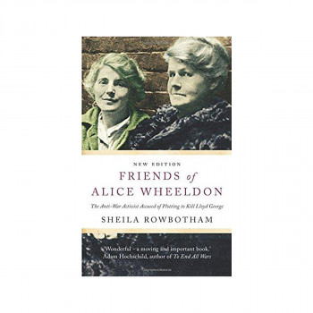 Friends of Alice Wheeldon : The Anti-War Activist Accused of Plotting to Kill Ll 