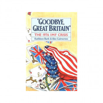Goodbye, Great Britain : The 1976 IMF Crisis 