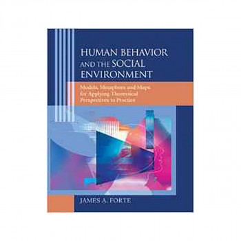 Human Behavior and the Social Environment: Models, Metaphors, and Maps for Apply 