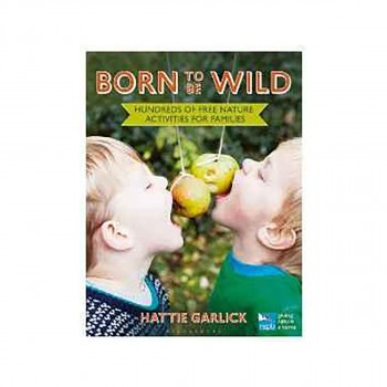 Born to Be Wild : Hundreds of free nature activities for families 