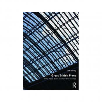 Great British Plans : Who made them and how they worked 