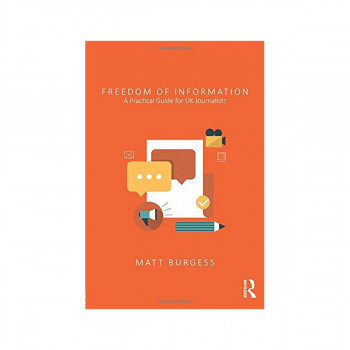 Freedom of Information : A Practical Guide for UK Journalists 