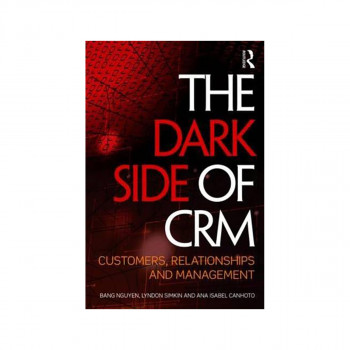 The Dark Side of CRM : Customers, Relationships and Management 