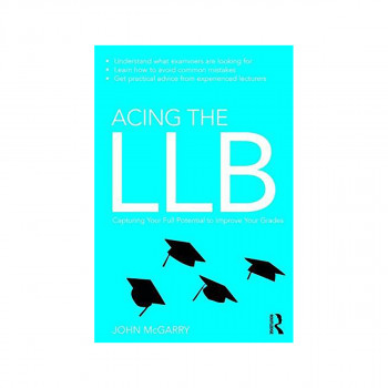 Acing the LLB : Capturing Your Full Potential to Improve Your Grades 