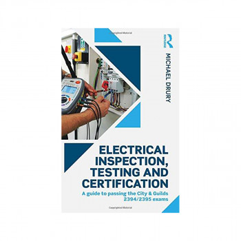 Electrical Inspection, Testing and Certification : A guide to passing the City & 