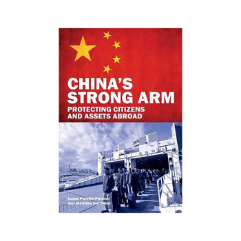 China's Strong Arm : Protecting Citizens and Assets Abroad 