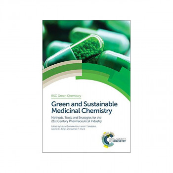 Green and Sustainable Medicinal Chemistry : Methods, Tools and Strategies for th 